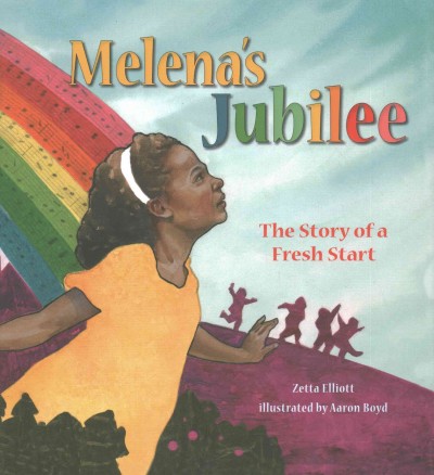 Melena's jubilee : the story of a fresh start / Zetta Elliott ; illustrated by Aaron Boyd.