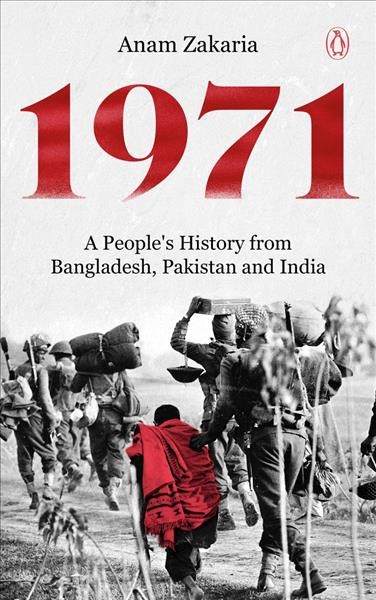 1971 : a people's history from Bangladesh, Pakistan and India / Anam Zakaria.