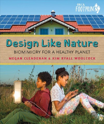 Design like nature : biomimicry for a healthy planet / &#x0009;Megan Clendenan, Kim Ryall Woolcock.