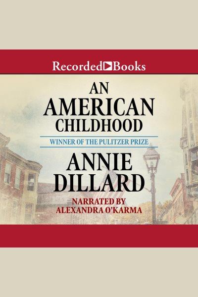 An american childhood [electronic resource]. Annie Dillard.