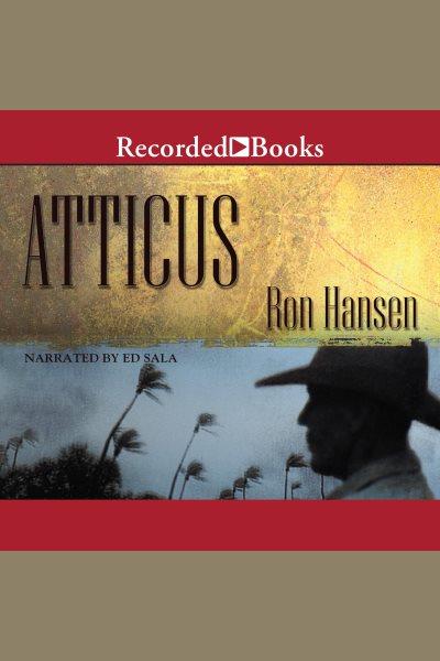 Atticus [electronic resource]. Ron Hansen.