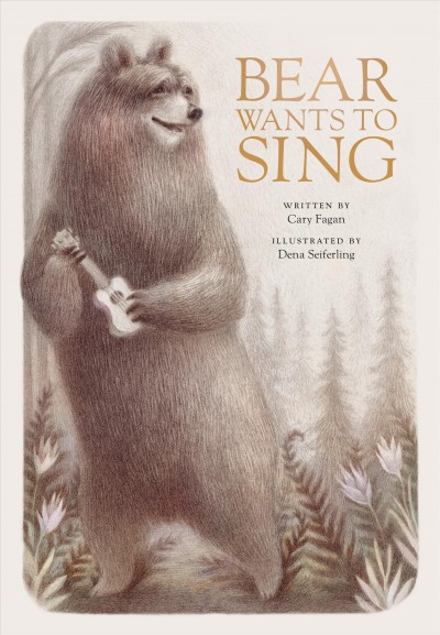 Bear wants to sing / written by Cary Fagan & illustrated by Dena Seiferling.