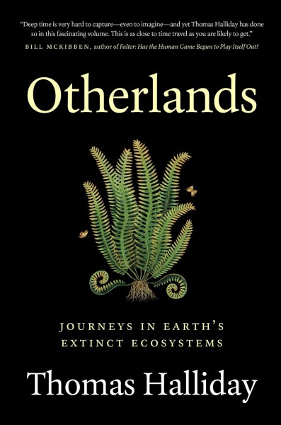 Otherlands : journeys in Earth's extinct ecosystems / Thomas Halliday.