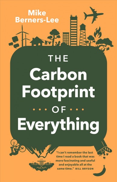 The carbon footprint of everything / Mike Berners-Lee.
