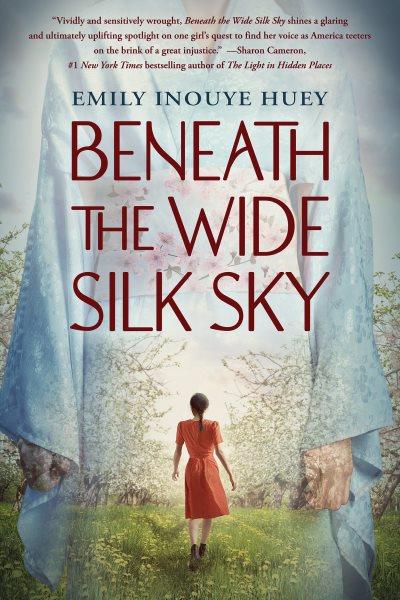Beneath the wide silk sky / Emily Inouye Huey.