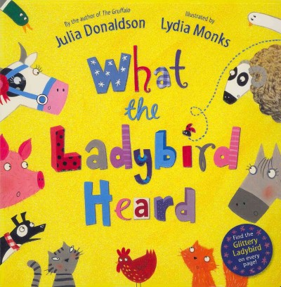 What the ladybird heard / by Julia Donaldson ; illustrated by Lydia Monks.