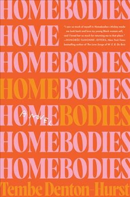 Homebodies : a novel / Tembe Denton-Hurst.