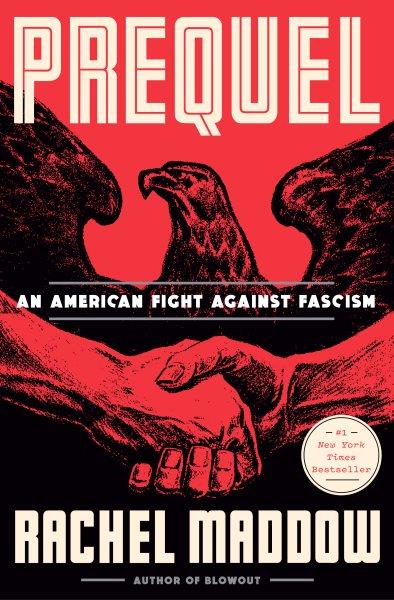 Prequel : an American fight against Fascism / Rachel Maddow.