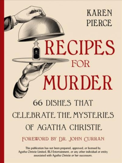 Recipes for murder : 66 dishes that celebrate the mysteries of Agatha Christie / Karen Pierce ; foreword by Dr. John Curran.