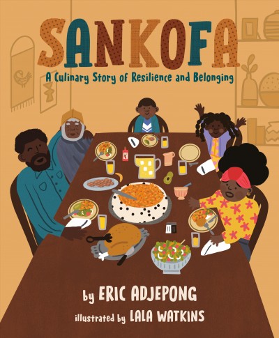 Sankofa : a culinary story of resilience and belonging / by Eric Adjepong ; illustrated by Lala Watkins.