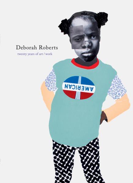Deborah Roberts twenty years of art/work. Deborah Roberts.