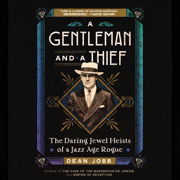 A gentleman and a thief : the daring jewel heists of a Jazz Age rogue / Dean Jobb.