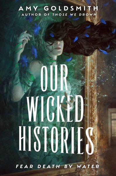 Our wicked histories / Amy Goldsmith.