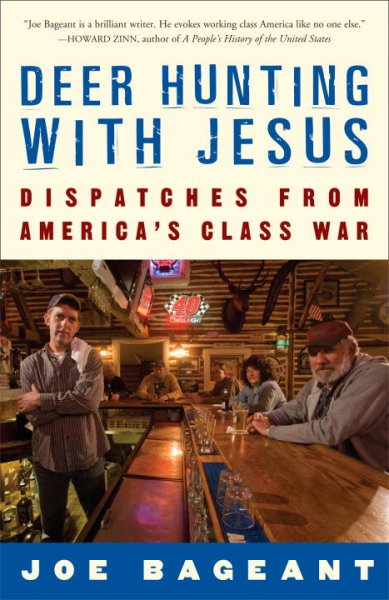 Deer hunting with Jesus : dispatches from America's class war / Joe Bageant.