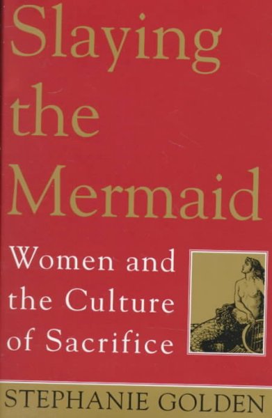 Slayng the mermaid : women and the culture of sacrifice.