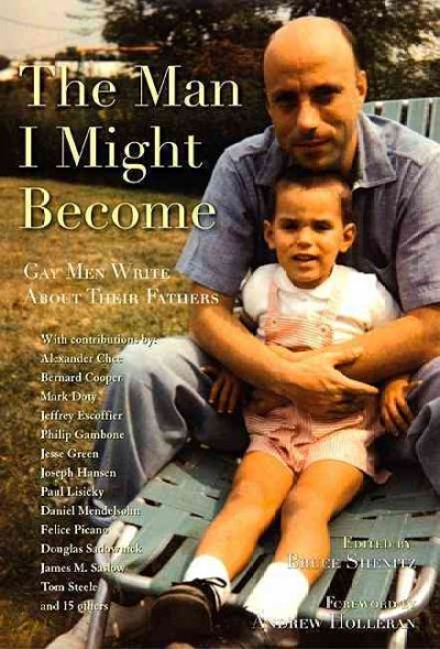 The man I might become : gay men write about their fathers.