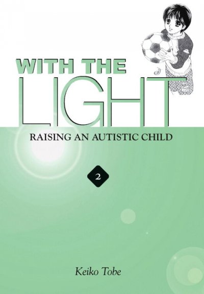 With the light : raising an autistic child ; vol 2 / Keiko Tobe.