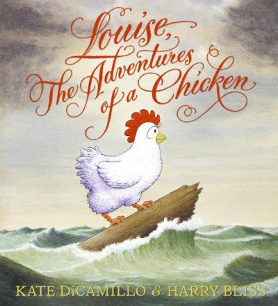 Louise, the adventures of a chicken / written by Kate DiCamillo ; pictures by Harry Bliss.
