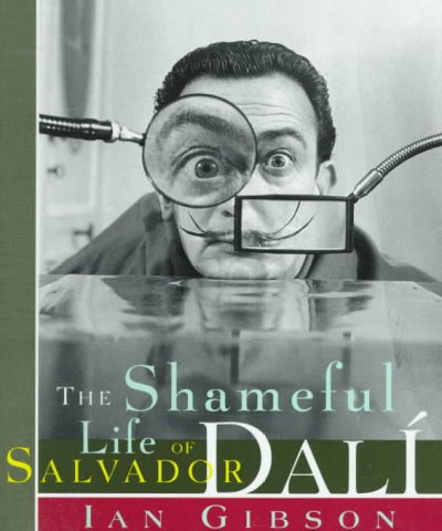 The shameful life of Salvador Dali / Ian Gibson.