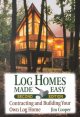 Log homes made easy : contracting and building your own log home  Cover Image