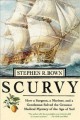 Scurvy : how a surgeon, a mariner, and a gentleman solved the greatest medical mystery of the age of sail  Cover Image