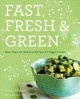 Fast, fresh & green how to cook vegetables every night of the week  Cover Image