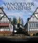 Go to record Vancouver vanishes : narratives of demolition and revival