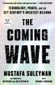 The coming wave : technology, power, and the twenty-first century's greatest dilemma  Cover Image