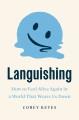 Languishing : how to feel alive again in a world that wears us down  Cover Image