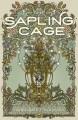 Sapling Cage : A Novel. Cover Image