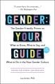 Gender: your guide : the gender-friendly primer on what to know, what to say, and what to do in the new gender culture  Cover Image