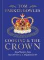 Cooking & the crown : royal recipes from Queen Victoria to King Charles III  Cover Image